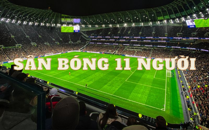 Sân bóng đá 11 người - "Thánh địa" của các cầu thủ