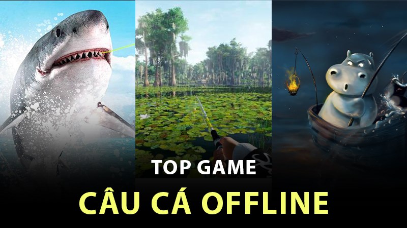 Top 10 Game Câu Cá Offline Hay Nhất Và Hấp Dẫn Nhất Hiện Nay