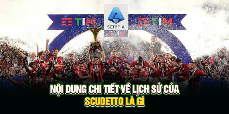 Scudetto Là Gì? Biểu Tượng Vinh Quang Của Bóng Đá Ý