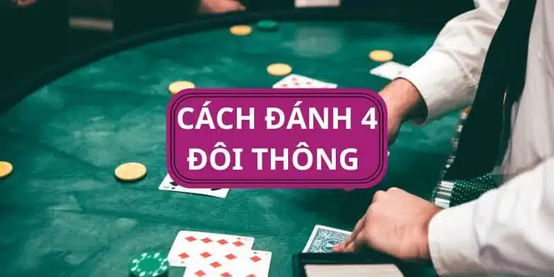 4 Đôi Thông Chặt Được Gì ? Và Bí Quyết Chơi Hiệu Quả Nhất Tại QQ88