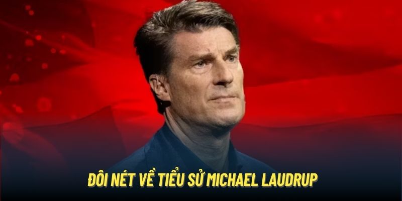 Tiểu Sử Michael Laudrup - Biểu Tượng Của Những Chú Lính Chì