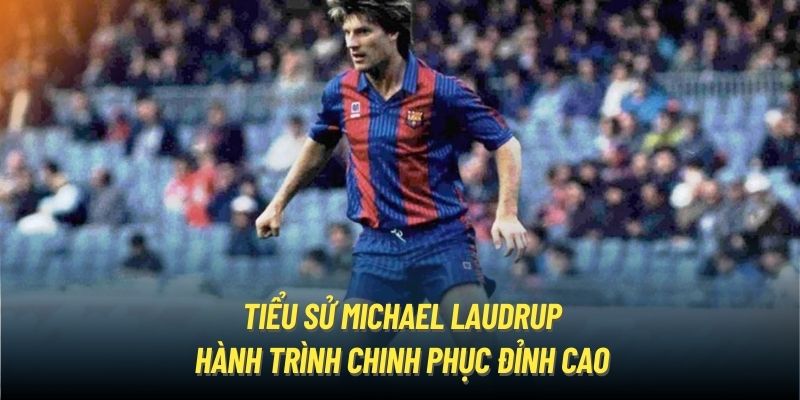 Tiểu Sử Michael Laudrup - Biểu Tượng Của Những Chú Lính Chì